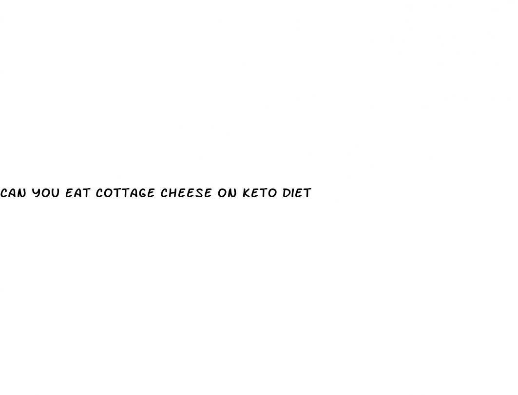 Can You Eat Cottage Cheese On Keto Diet