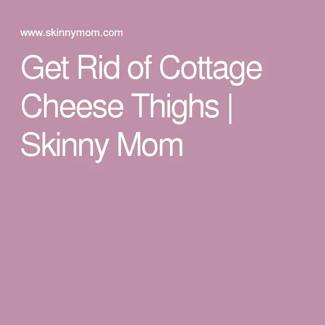 How To Get Rid Of Cottage Cheese Thighs Exercises