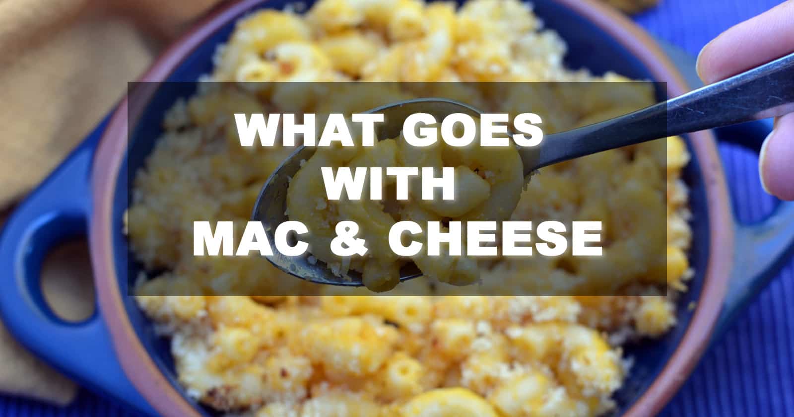 What Goes with Mac &  Cheese?