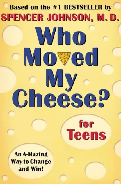 Who Moved My Cheese For Teens by Spencer Johnson
